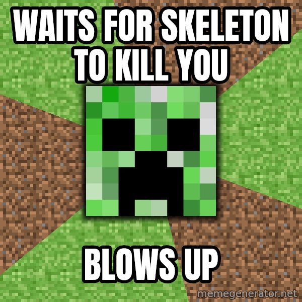 Minecraft Creeper meme: Waits for skeleton to kill you / blows up