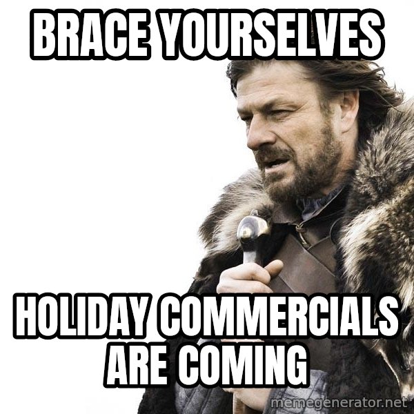 Winter is Coming meme: brace yourselves / holiday commercials are coming
