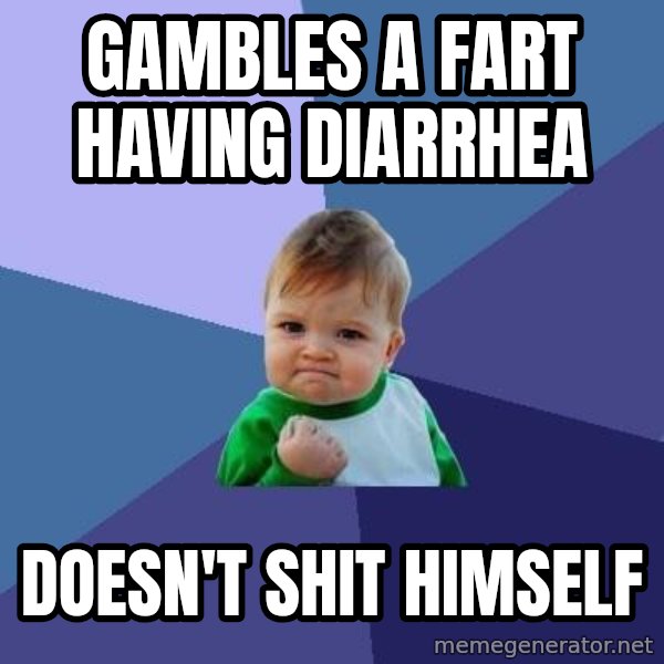 Success Kid meme: gambles a fart having diarrhea / doesn't shit himself