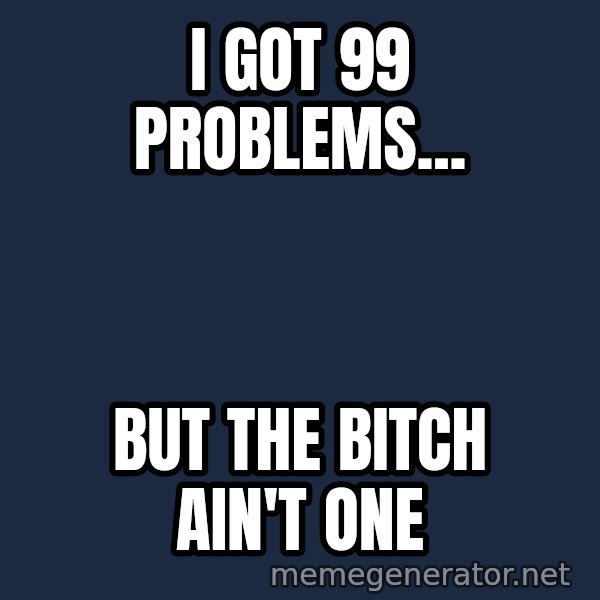 Oj Simpson meme: I got 99 Problems... / But the bitch ain'T one