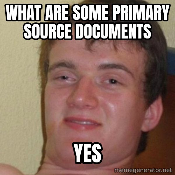 really high guy meme: what are some primary source documents / yes