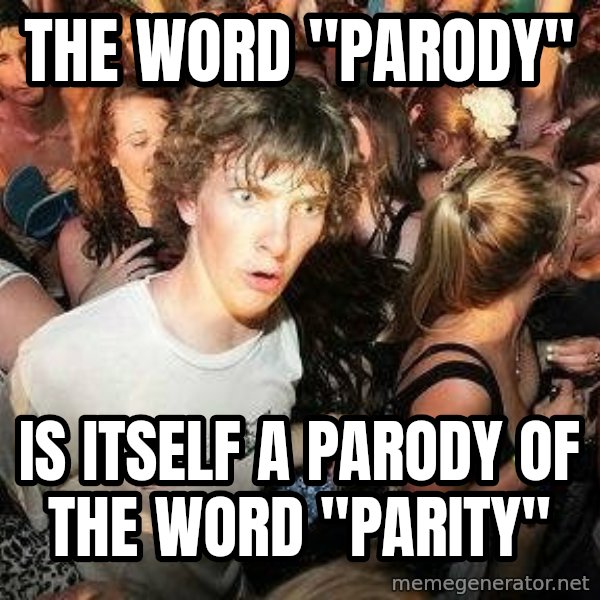 -Sudden Clarity Clarence meme: The word "parody" / is itself a parody of the word "parity"