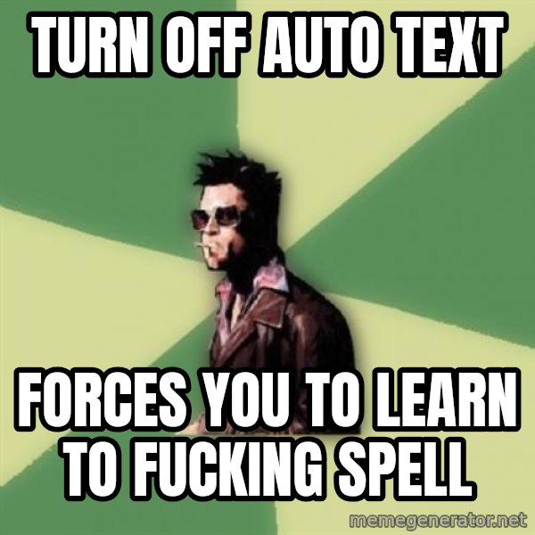Tyler Durden meme: Turn off Auto text / Forces you to Learn to fucking spell