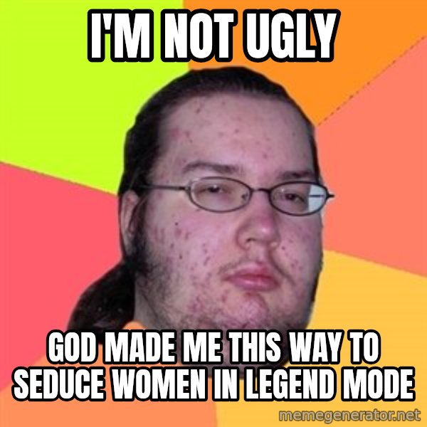 Butthurt Dweller meme: I'm not ugly / God made ​​me this way to seduce women in legend mode
