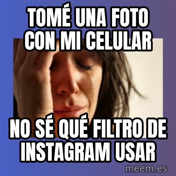 woman crying meme: Tomé una foto con mi celular / no sé qué filtro de instagram usar