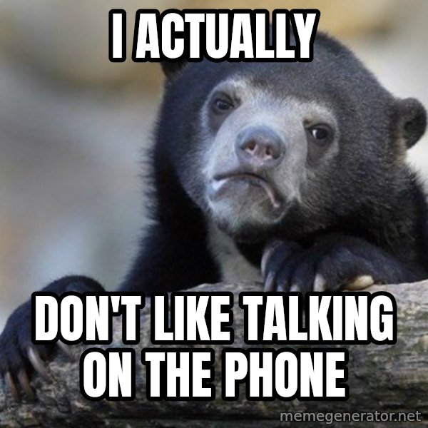Confession Bear meme: I actually / don't like talking on the phone
