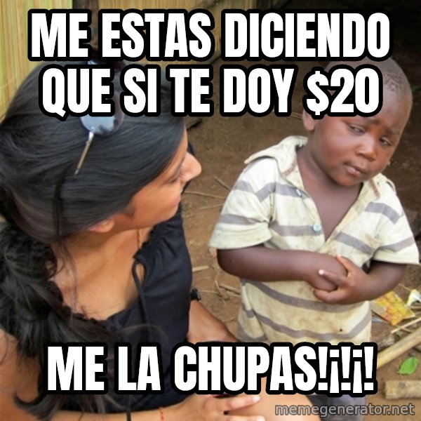 So You're Telling me meme: me estas diciendo que si te doy $20 / me la chupas!¡!¡!