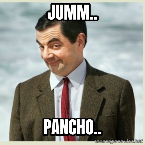 MR bean meme: jumm.. / pancho..
