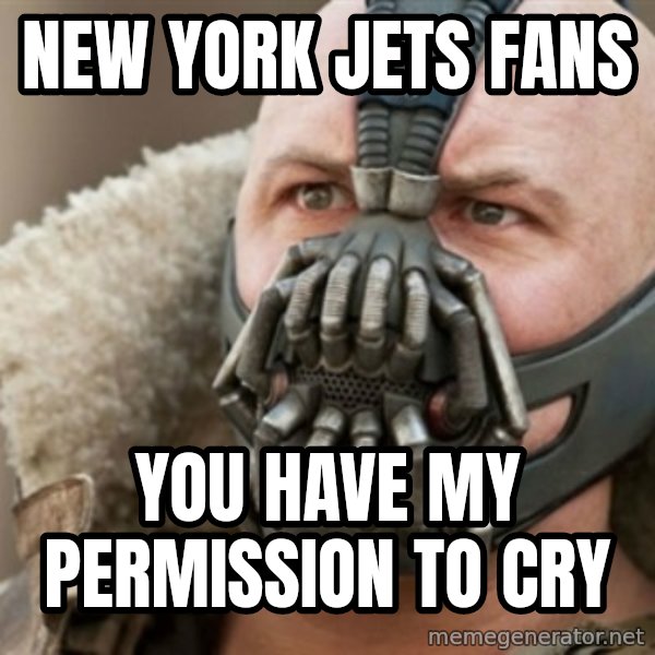 Bane meme: new york jets fans / you have my permission to cry