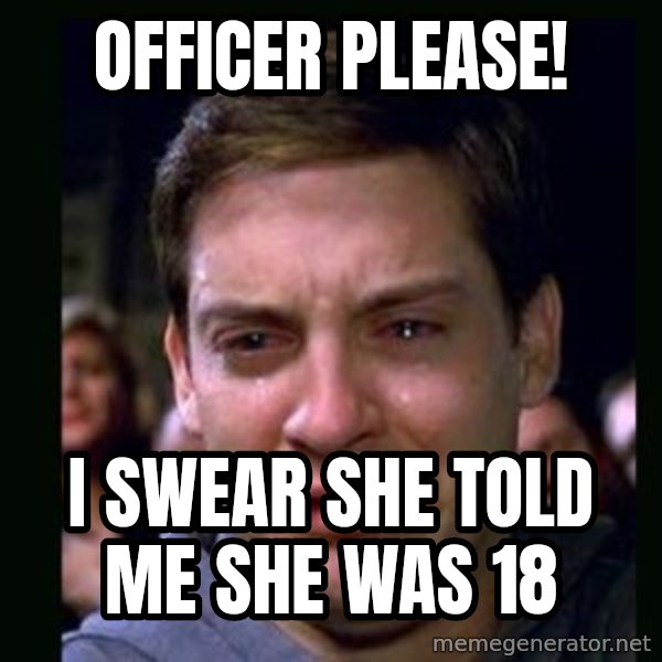 crying peter parker meme: OFFICER PLEASE! / I SWEAR SHE TOLD ME SHE WAS 18