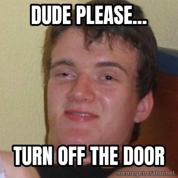 Stoner Stanley meme: Dude please... / Turn off the door