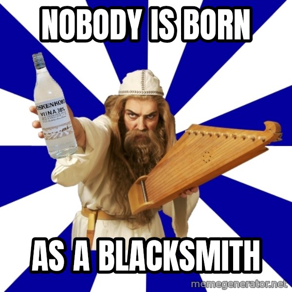 FinnishProblems meme: Nobody is born / as A Blacksmith