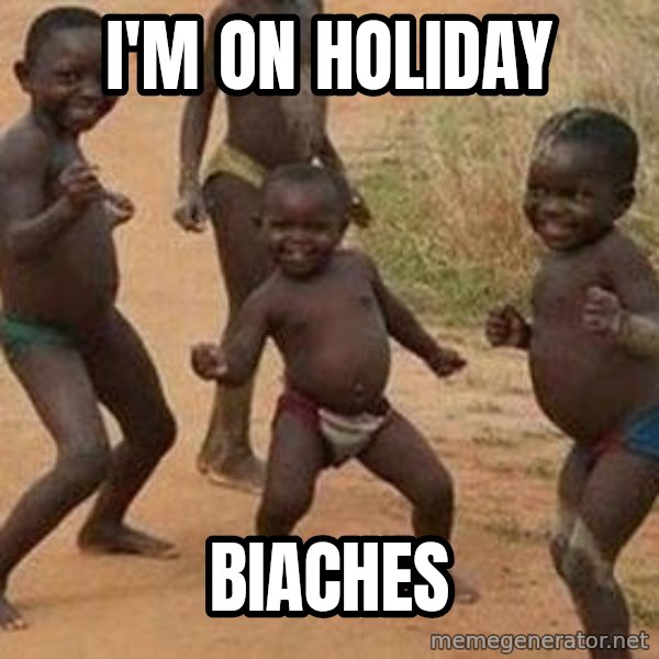 african children dancing meme: i'M on holiday / biaches
