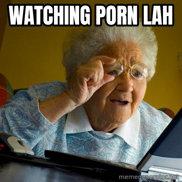 Internet Grandma Surprise meme: WATCHING PORN LAH