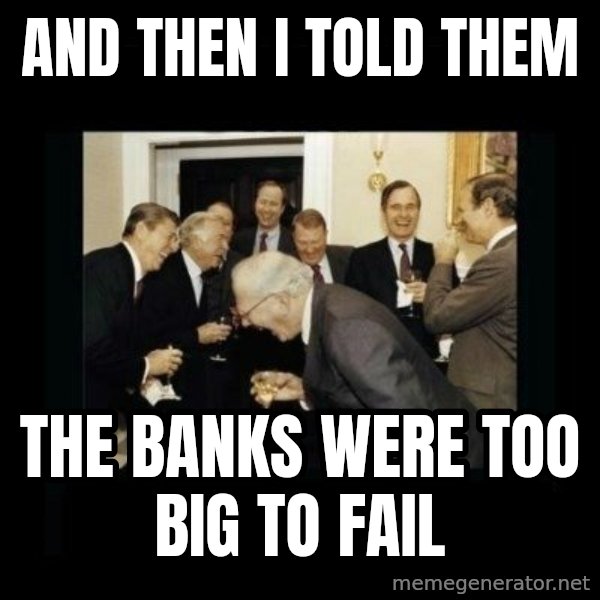 Rich Men Laughing meme: And then I told theM / The banks were too big to fail