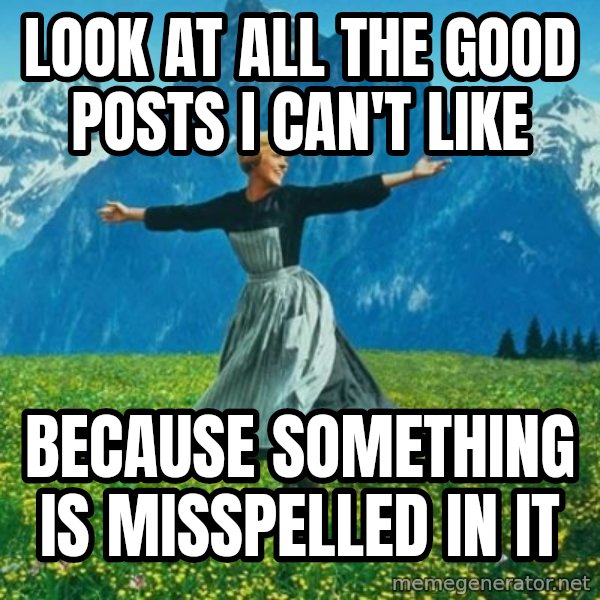 Look at All the Fucks I Give meme: Look at all the good posts i can't like / because something is misspelled in it
