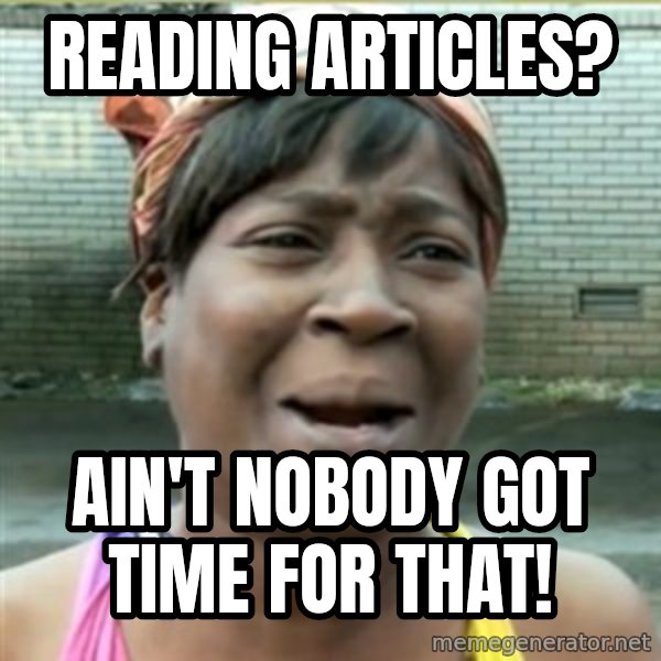 Ain't Nobody got time fo that meme: Reading articles? / ain't nobody got time for that!