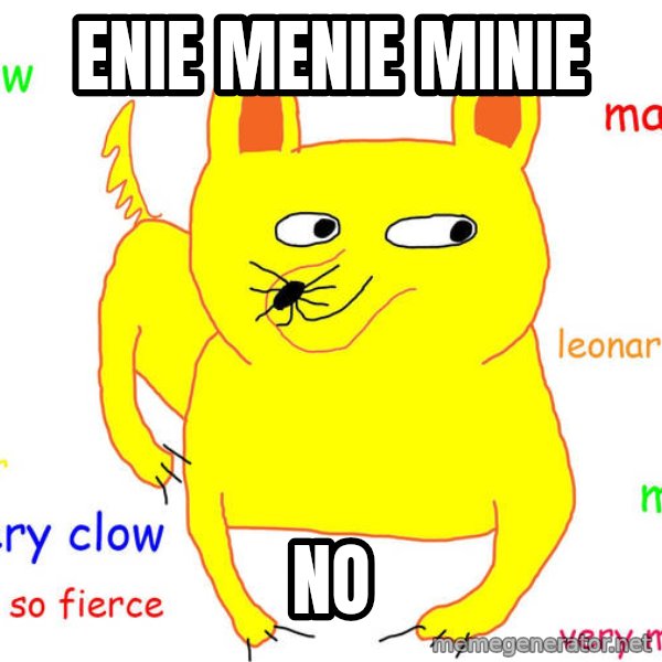 Grumpy Cat  meme: Enie menie minie / no