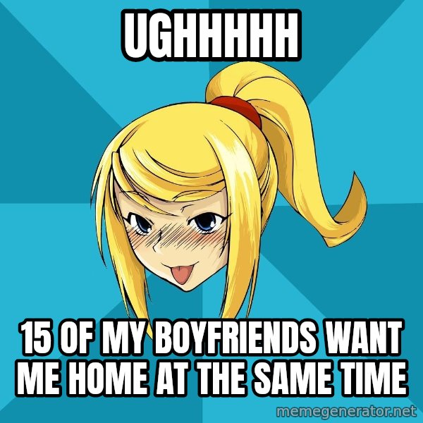 Horney Samus meme: ughhhhh / 15 of my boyfriends want me home at the same time