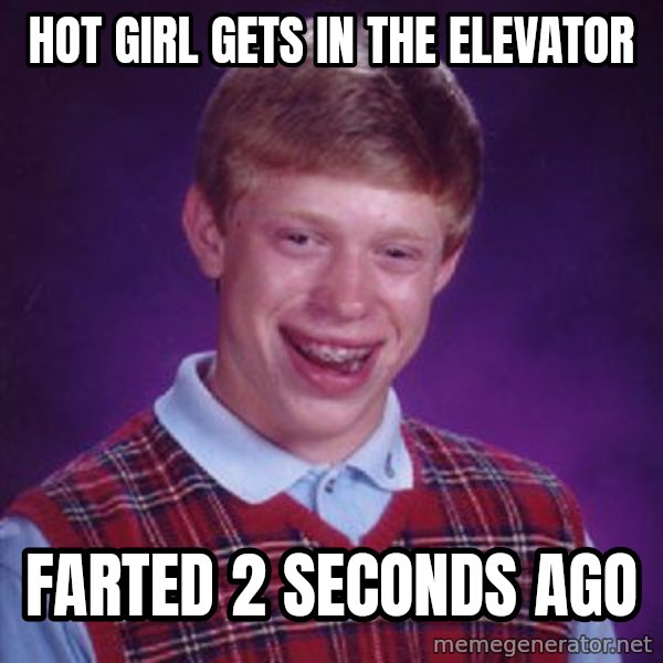 Bad Luck Brian meme: hot girl gets in the elevator / FARTED 2 SECONDS AGO