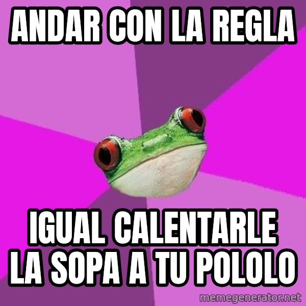 Foul Bachelorette Frog meme: Andar con la regla / igual calentarle la sopa a tu pololo