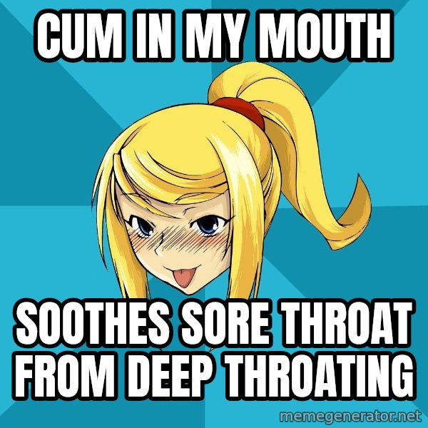 Horney Samus meme: Cum in my mouth / Soothes sore thrOat from deep throating