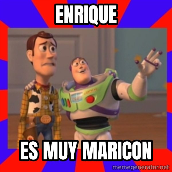 Everywhere meme: ENRIQUE / ES MUY MARICON