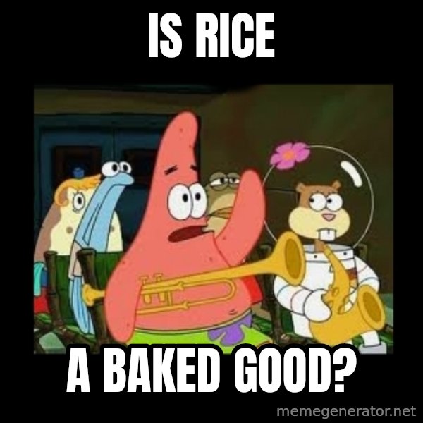 Patrick Star Instrument meme: Is rice / a baked good?