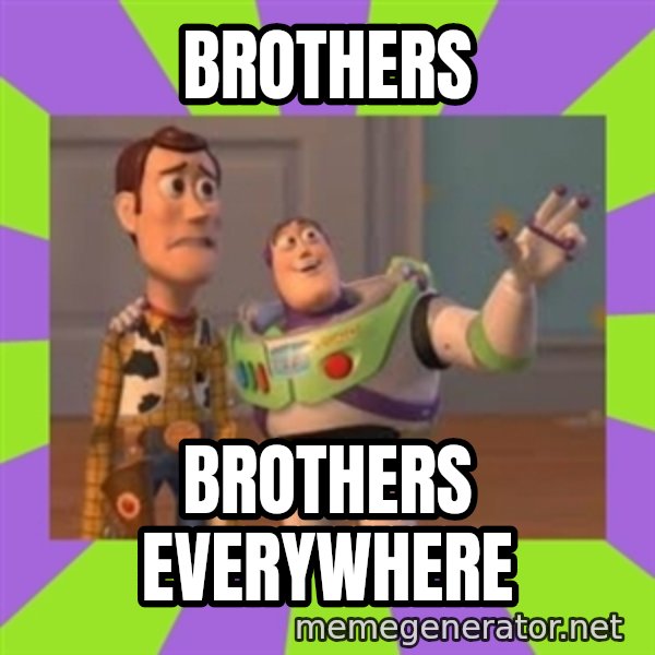 X, X Everywhere  meme: BrotherS / bROTHERS eVERYWHERE