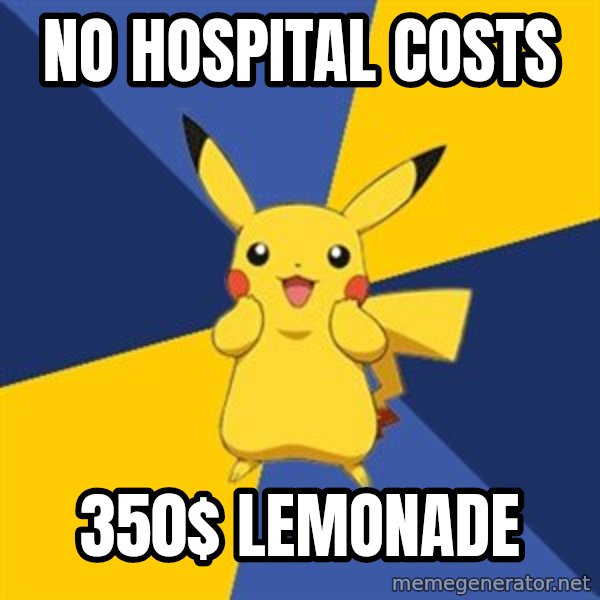 Pokemon Logic  meme: No hospital costs / 350$ lemonade