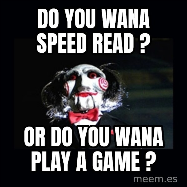 saw jigsaw meme meme: Do you wana speed read ? / or do you wana play a game ?