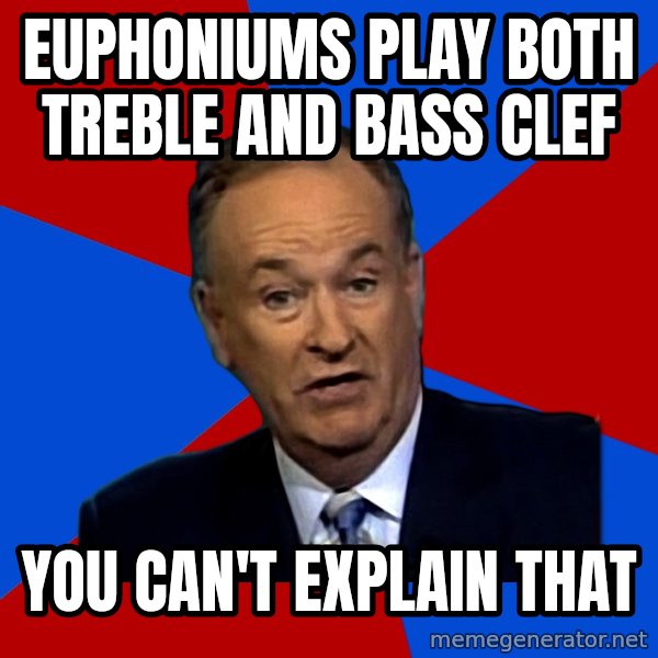 Bill O'Reilly Proves God meme: Euphoniums play both treble and bass clef / you can't explain that