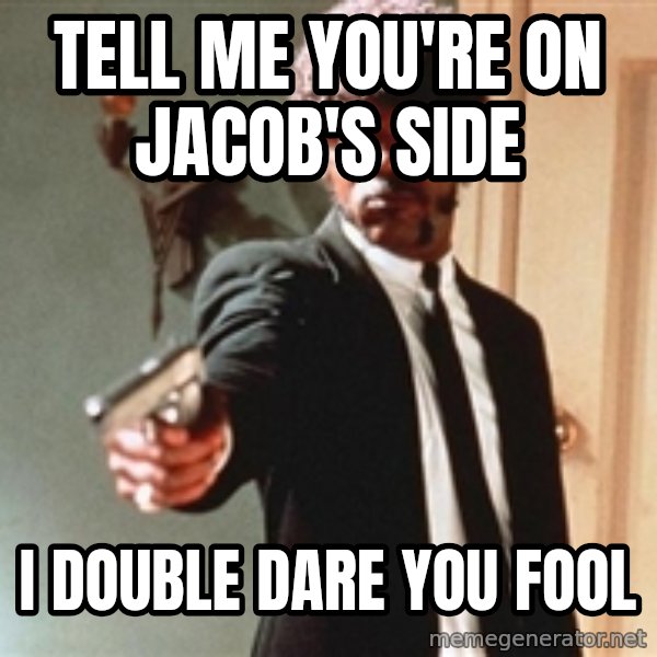 I double dare you meme: Tell me you're on Jacob's side / i double dare you fool