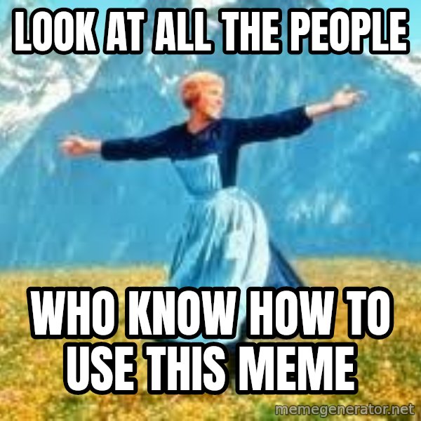 Look at all these meme: look at all the people / who know how to use this meme