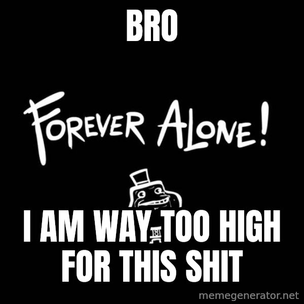 Chill Out Lemur meme: bro / I am way too high for this shit