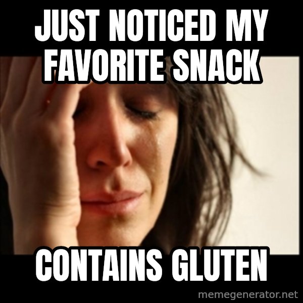 First World Problems meme: just noticed my favorite snack / contains gluten