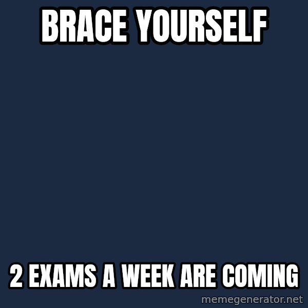 Winter is Coming meme: brace yourself / 2 exams a week are coming