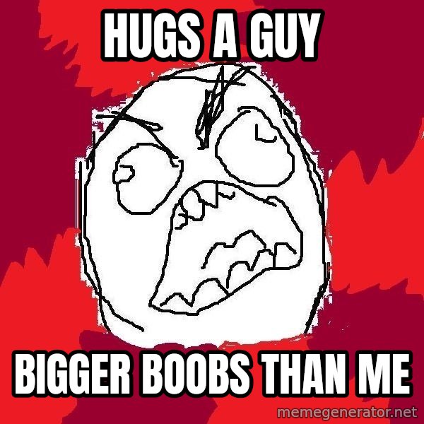 Rage FU meme: hugs a guy / bigger boobs than me