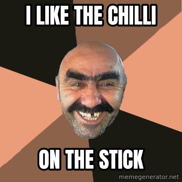 Provincial Man meme: i like the chilli / on the stick