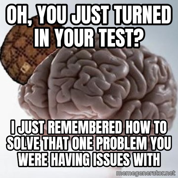 Scumbag Brain meme: Oh, you just turned in your test? / i just remembered how to solve that one problem you were having issues with