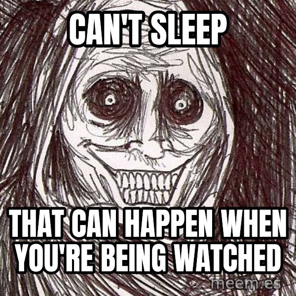 Horrifying House Guest meme: can't sleep / thAT can happen when you're being watched