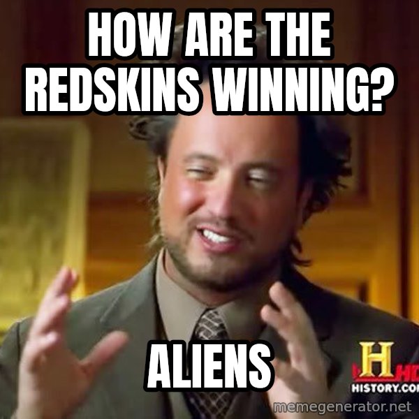Ancient Aliens meme: How are the REdskins winning? / Aliens