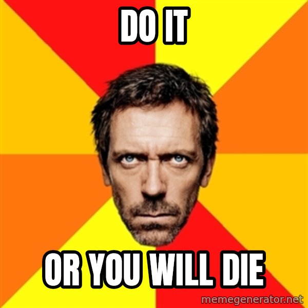 Diagnostic House meme: do it / or you will die