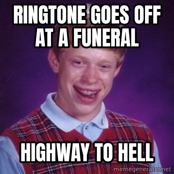 Bad Luck Brian meme: Ringtone Goes off at a funeral / Highway to Hell