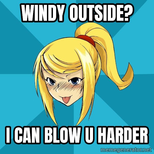 Horney Samus meme: Windy outside? / I can blow U harder