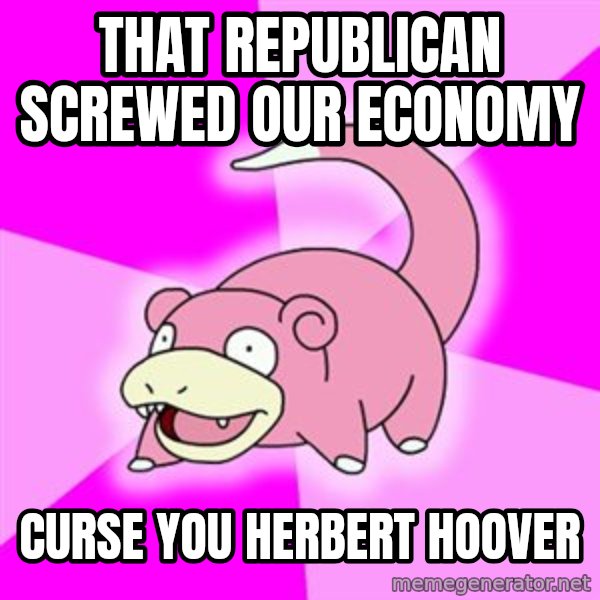 Slowpoke meme: that republican screwed our economy / curse you herbert hoover
