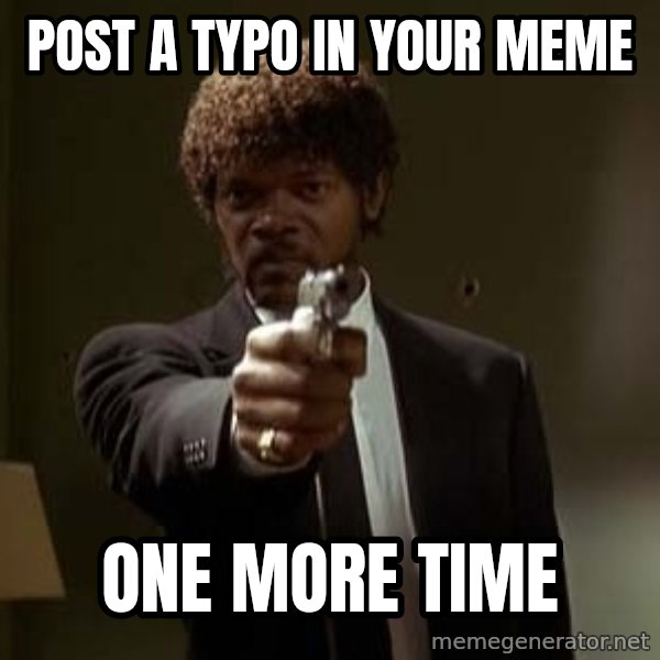 Jules Pulp Fiction meme: Post a typo in your meme / one more time