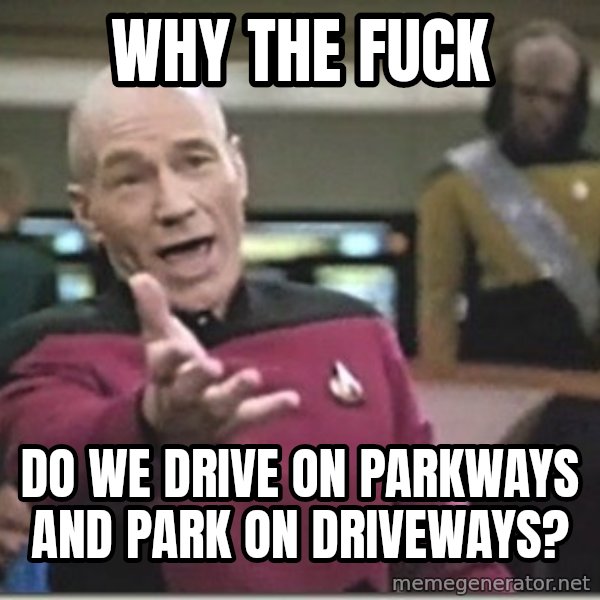 star trek wtf meme: Why the fuck / do we drive on parkways and park on driveways?