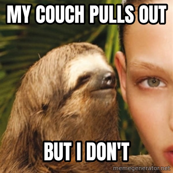 The Rape Sloth meme: My couch pulls out / but i don't