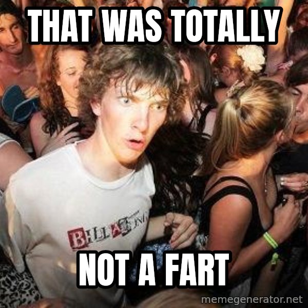 Sudden Realization Ralph meme: that was totally / not a fart